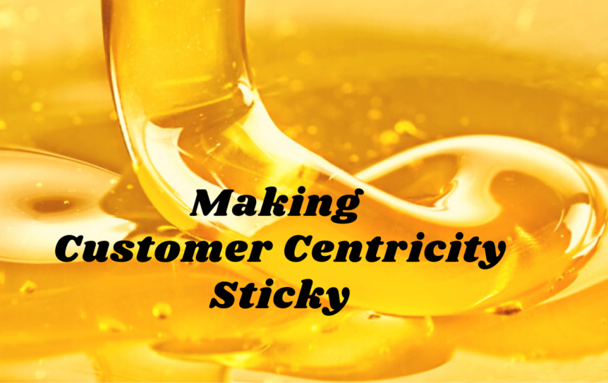 Making Customer Centricity Sticky